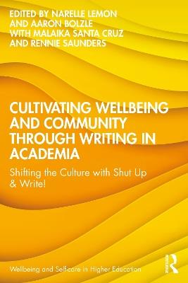 Cultivating Wellbeing and Community through Writing in Academia: Shifting the Culture with Shut Up & Write! - cover