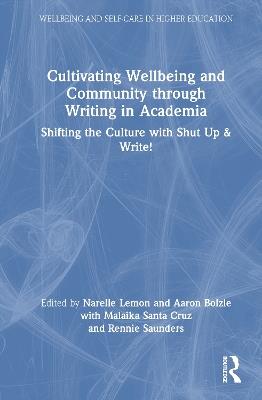 Cultivating Wellbeing and Community through Writing in Academia: Shifting the Culture with Shut Up & Write! - cover