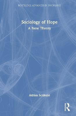 Sociology of Hope: A New Theory - Adrian Scribano - cover