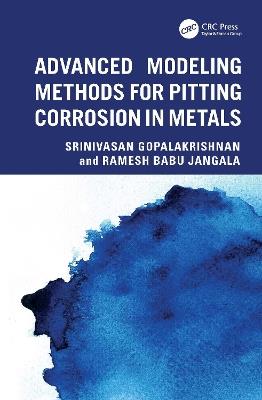 Advanced Modeling Methods for Pitting Corrosion in Metals - Srinivasan Gopalakrishnan,Ramesh Babu Jangala - cover