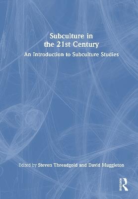 Subculture in the 21st Century: An Introduction to Subculture Studies - cover