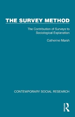 The Survey Method: The Contribution of Surveys to Sociological Explanation - Catherine Marsh - cover