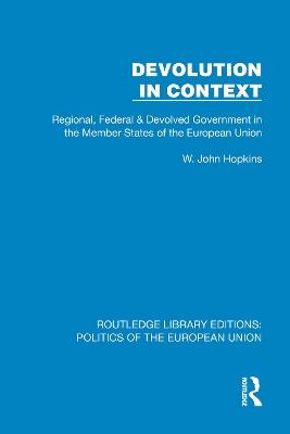 Devolution in Context: Regional, Federal and Devolved Government in the EU - John Hopkins - cover