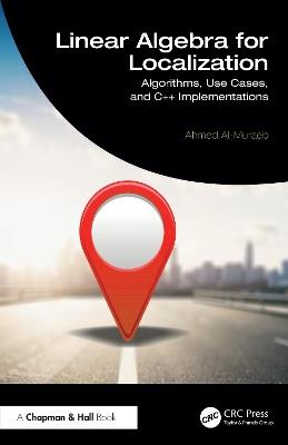 Linear Algebra for Localization: Algorithms, Use Cases, and C++ Implementations - Ahmed Al-Muraeb - cover
