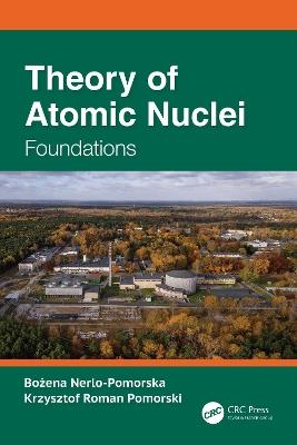 Theory of Atomic Nuclei: Foundations - Bożena Nerlo-Pomorska,Krzysztof Roman Pomorski - cover