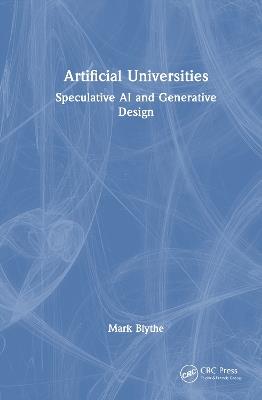 Artificial Universities: Speculative AI and Generative Design - Mark Blythe - cover