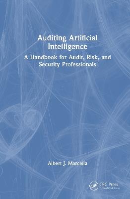 Auditing Artificial Intelligence: A Handbook for Audit, Risk, and Security Professionals - Albert J. Marcella - cover