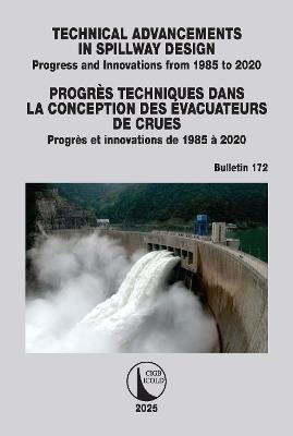 Technical Advancements in Spillway Design / Progrès Techniques dans la Conception des Évacuateurs de Crues: Progress and Innovations from 1985 to 2020 / Progrès et innovations de 1985 à 2020 - cover