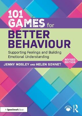 101 Games for Better Behaviour: Supporting Feelings and Building Emotional Understanding - Jenny Mosley,Helen Sonnet - cover