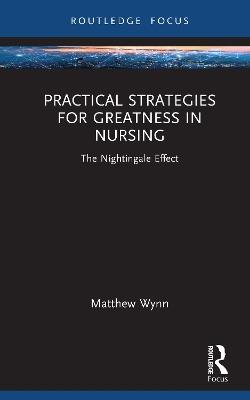 Practical Strategies for Greatness in Nursing: The Nightingale Effect - Matthew Wynn - cover