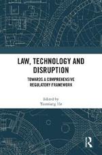 Law, Technology and Disruption: Towards a Comprehensive Regulatory Framework