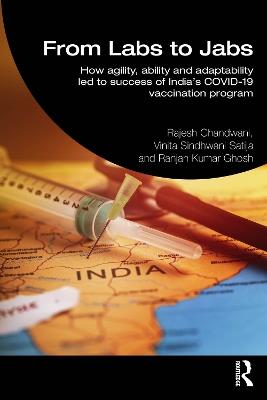 From Labs to Jabs: How agility, ability and adaptability led to the success of India’s COVID-19 vaccination program - Rajesh Chandwani,Vinita Sindhwani Satija,Ranjan Kumar Ghosh - cover