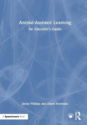 Animal-Assisted Learning: An Educator’s Guide - Jenny Phillips,Dawn Newman - cover