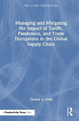 Managing and Mitigating the Impact of Tariffs, Pandemics, and Trade Disruptions in the Global Supply Chain - Thomas Cook - cover