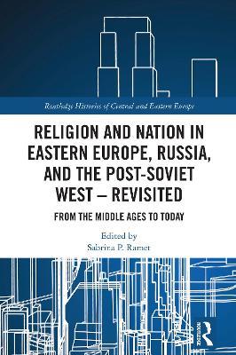 Religion and Nation in Eastern Europe, Russia, and the Post-Soviet West – Revisited: From Early Times to Today - cover
