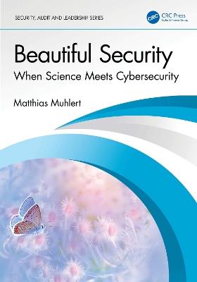 Beautiful Security: When Science Meets Cybersecurity - Matthias Muhlert - cover