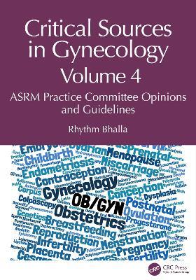Critical Sources in Gynecology, Volume 4: ASRM Practice Committee Opinions and Guidelines - Rhythm Bhalla - cover