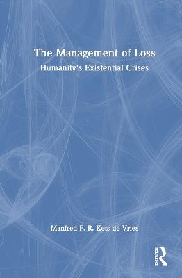 The Management of Loss: Humanity’s Existential Crises - Manfred F. R. Kets de Vries - cover