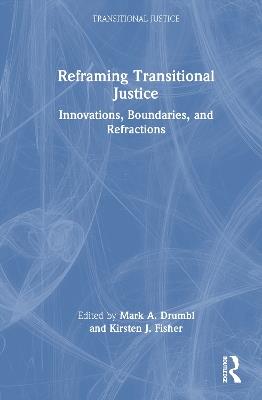 Reframing Transitional Justice: Innovations, Boundaries, and Refractions - cover