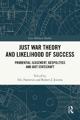 Just War Theory and Likelihood of Success: Prudential Judgement, Geopolitics and Just Statecraft - cover