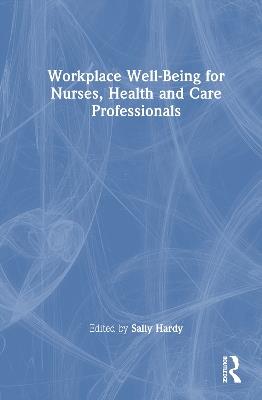Workplace Well-Being for Nurses, Health and Care Professionals - cover