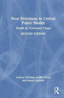 New Directions in Critical Public Health: Health in Turbulent Times - Lindsay McLaren,Judith Green,Ronald Labonte - cover