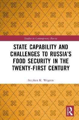 State Capability and Challenges to Russia’s Food Security in the Twenty-first Century - Stephen K. Wegren - cover