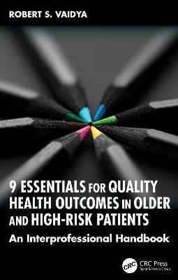 9 Essentials for Quality Health Outcomes in Older and High-Risk Patients: An Interprofessional Handbook - Robert S. Vaidya - cover