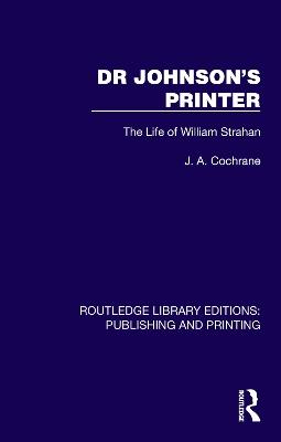 Dr Johnson's Printer: The Life of William Strahan - J. A. Cochrane - cover