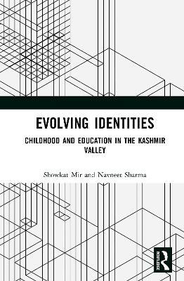 Evolving Identities: Childhood and Education in the Kashmir Valley - Showkat Mir,Navneet Sharma - cover