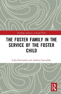 The Foster Family in the Service of the Foster Child - Lidia Pietruszka,Andrzej Łuczyński - cover