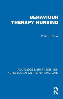 Behaviour Therapy Nursing - Philip J. Barker - cover