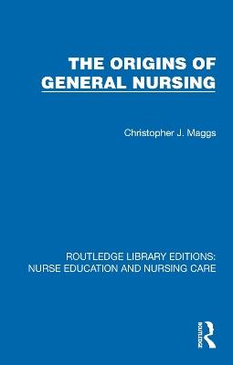 Origins of General Nursing - Christopher Maggs - cover