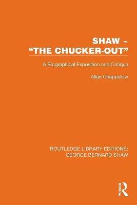 Shaw – “The Chucker Out”: A Biographical Exposition and Critique - Allan Chappelow - cover