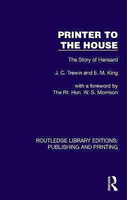 Printer to the House: The Story of Hansard - J. C. Trewin,E. M. King - cover