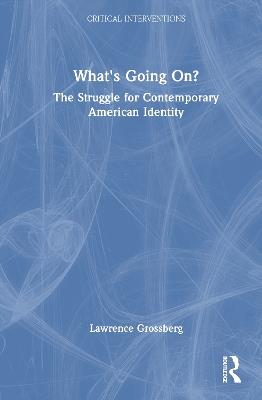 What's Going On?: The Struggle for Contemporary American Identity - Lawrence Grossberg - cover