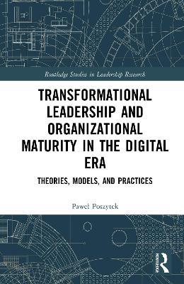 Transformational Leadership and Organizational Maturity in the Digital Era: Theories, Models, and Practices - Paweł Poszytek - cover
