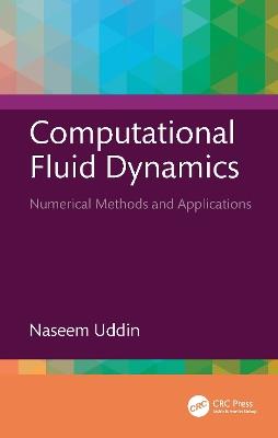 Computational Fluid Dynamics: Numerical Methods and Applications - Naseem Uddin - cover