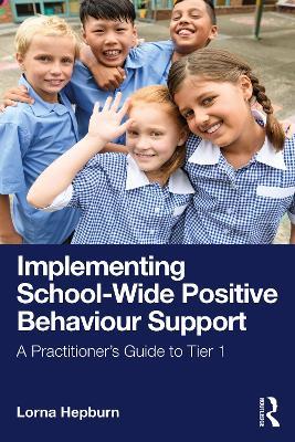 Implementing School-Wide Positive Behaviour Support: A Practitioner’s Guide to Tier 1 - Lorna Hepburn - cover