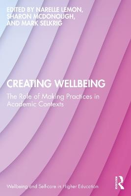 Creating Wellbeing: The Role of Making Practices in Academic Contexts - cover