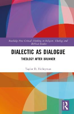 Dialectic as Dialogue: Theology After Brunner - Taylor D. Holleyman - cover