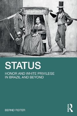 Status: Honor and White Privilege in Brazil and Beyond - Bernd Reiter - cover