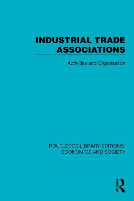 Industrial Trade Associations: Activities and Organisation - Political and Economic Planning - cover