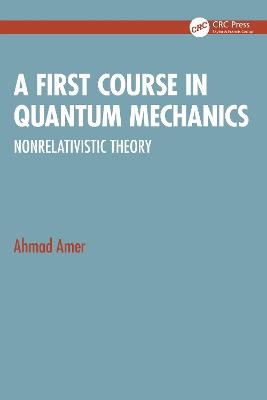 A First Course in Quantum Mechanics: Nonrelativistic Theory - Ahmad Amer - cover