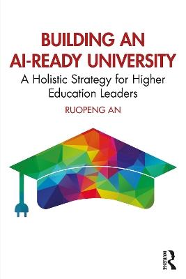 Building an AI-Ready University: A Holistic Strategy for Higher Education Leaders - Ruopeng An - cover