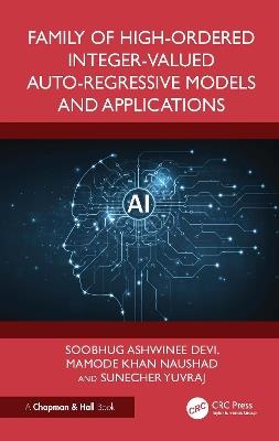 Family of High-Ordered Integer-Valued Auto-Regressive Models and Applications - Ashwinee Devi Soobhug,Naushad Mamode Khan,Sunecher Yuvraj - cover
