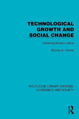 Technological Growth and Social Change: Achieving Modernization - Stanley A. Hetzler - cover
