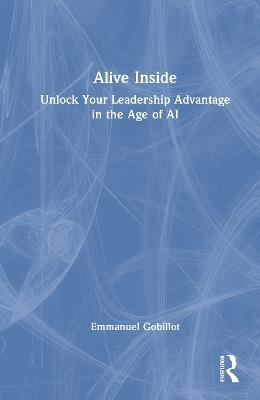 Alive Inside: Unlock Your Leadership Advantage in the Age of AI - Emmanuel Gobillot - cover