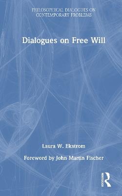 Dialogues on Free Will - Laura W. Ekstrom - cover