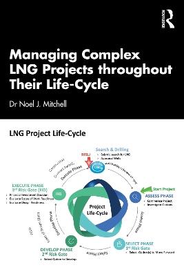Managing Complex LNG Projects throughout Their Life Cycle - Noel J. Mitchell - cover